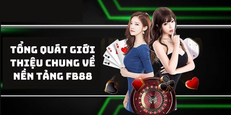 FB88 - Thiên Đường Giải Trí Đỉnh Nóc Kịch Trần Trực Tuyến 4 Tổng quát giới thiệu chung về nền tảng FB88