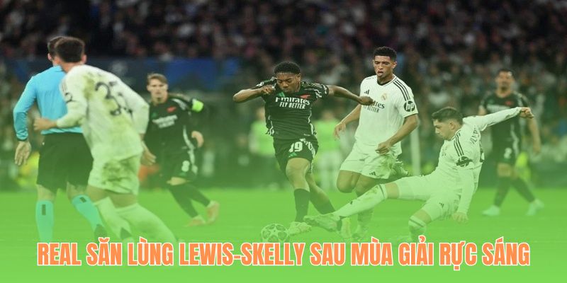 Real Săn Lùng Lewis-Skelly: Arsenal Giữ Chân “Ngọc Quý” Có 102 3 Myles Lewis-Skelly được Real săn lùng sau mùa giải toả sáng